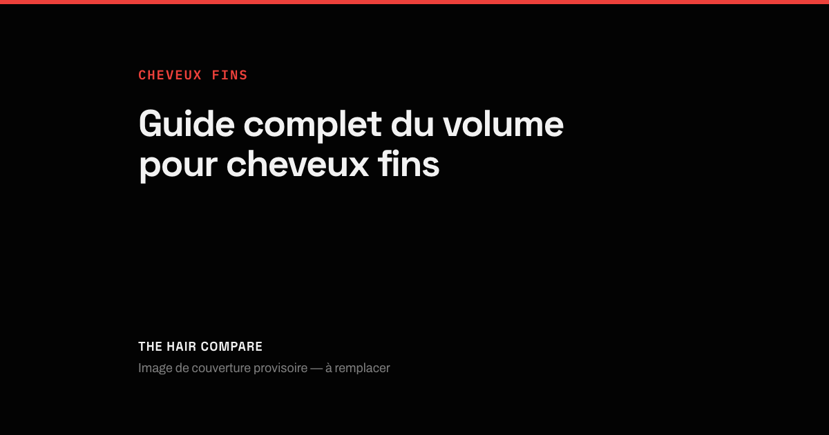 Image de couverture provisoire pour « Guide complet du volume pour cheveux fins »